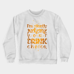 I'm Silently Judging Your Drink Choice Crewneck Sweatshirt